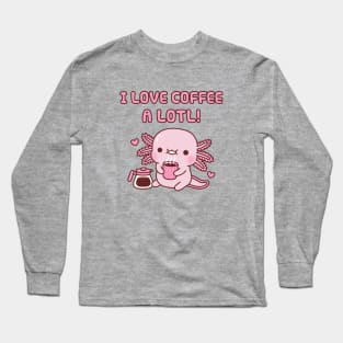 Cute Axolotl I Love Coffee A Lotl Funny Pun Long Sleeve T-Shirt